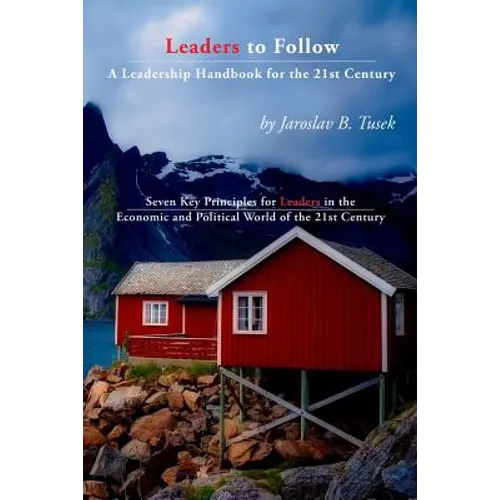 Leaders to Follow: A Leadership Handbook for the 21st Century