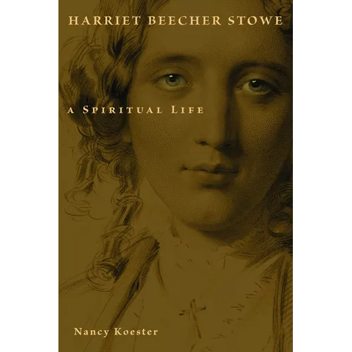 Harriet Beecher Stowe: A Spiritual Life