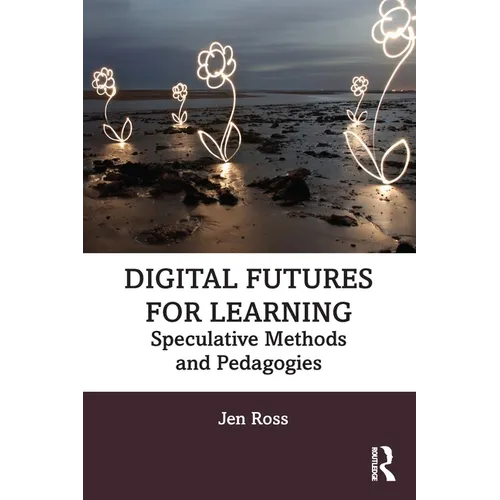 Digital Futures for Learning: Speculative Methods and Pedagogies