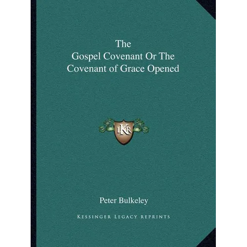The Gospel Covenant Or The Covenant of Grace Opened