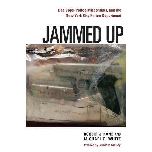 Jammed Up: Bad Cops, Police Misconduct, and the New York City Police Department