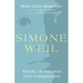 Simone Weil: Mystic of Passion and Compassion