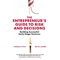 The Entrepreneur's Guide to Risk and Decisions: Building Successful Early-Stage Ventures