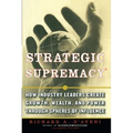 Strategic Supremacy: How Industry Leaders Create Growth, Wealth, and Power Through Spheres of Influence