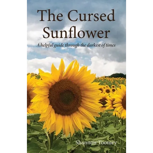 The Cursed Sunflower: A helpful guide through the darkest of times