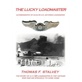 The Lucky Loadmaster: Autobiography of an Elite U.S. Air Force Loadmaster