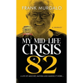 My Mid-life Crisis at 82: A Life of Mischief, Mayhem, and Making it Work...
