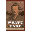 Wyatt Earp: The Life Behind the Legend