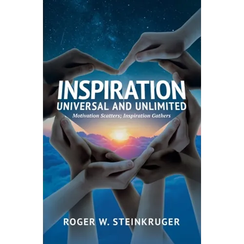 Inspiration Universal and Unlimited: Motivation Scatters; Inspiration Gathers