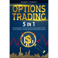Options Trading [5 in 1]: The complete guide to find out all you need to know to build a monthly income exploting the incredible opportunity rep