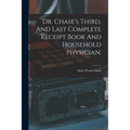 Dr. Chase's Third, And Last Complete Receipt Book And Household Physician;