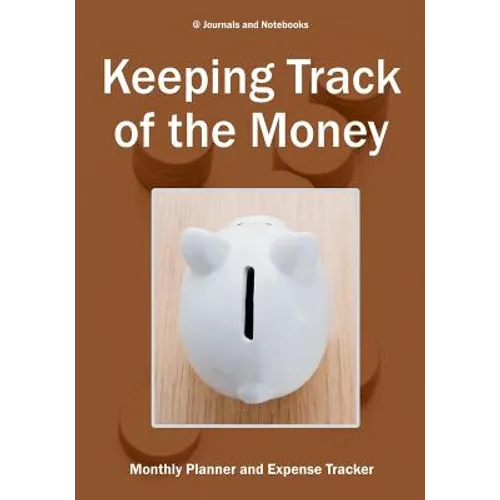 Keeping Track of the Money: Monthly Planner and Expense Tracker