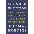 Founded in Fiction: The Uses of Fiction in the Early United States