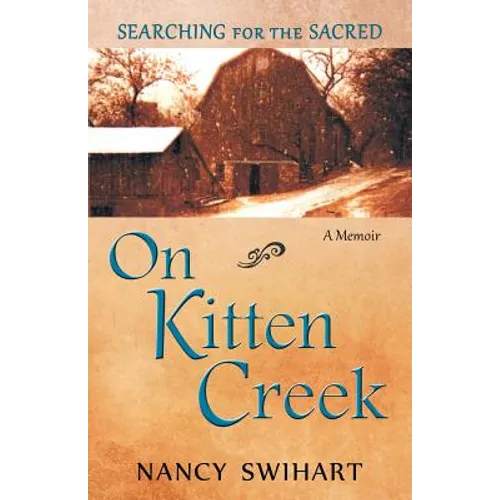 On Kitten Creek: Searching for the Sacred: A Memoir