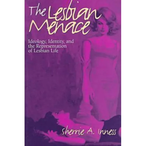 The Lesbian Menace: Ideology, Identity, and the Representation of Lesbian Life
