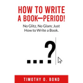 How to Write a Book--Period!