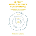 12 Point Method Product Centric Model: Operationalization Guide to Differentiate, Accelerate and Grow Business
