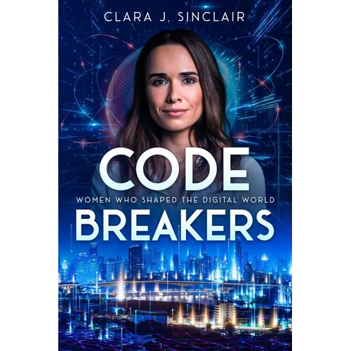 Code Breakers: Women Who Shaped the Digital World
