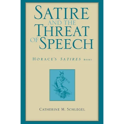 Satire and the Threat of Speech: Horace's Satires, Book 1