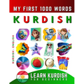 Learn Kurdish for Beginners, My First 1000 Words: Bilingual Kurdish Kurmanki - English Language Learning Book for Kids & Adults
