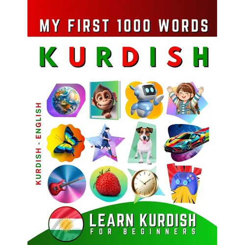 Learn Kurdish for Beginners, My First 1000 Words: Bilingual Kurdish Kurmanki - English Language Learning Book for Kids & Adults