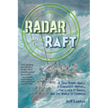 Radar and the Raft: A True Story about a Scientific Marvel, the Lives It Saved, and the World It Changed