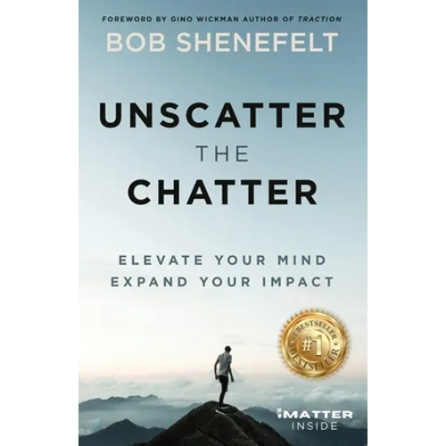 Unscatter the Chatter: Elevate Your Mind Expand Your Impact