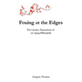 Foxing at the Edges: The Literary Pretensions of an Aging Bibliophile