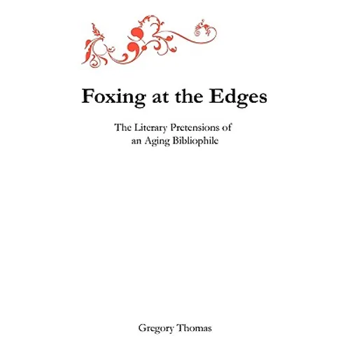 Foxing at the Edges: The Literary Pretensions of an Aging Bibliophile