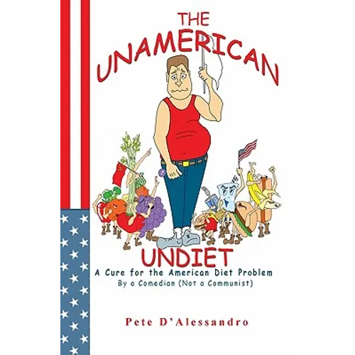 The UnAmerican Undiet: A Cure for the American Diet Problem, By A Comedian (Not a Communist)