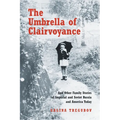 The Umbrella of Clairvoyance: And Other Family Stories of Imperial and Soviet Russia and America Today