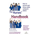 The Nurses' Handbook: How to Survive and Thrive While Caring for Others