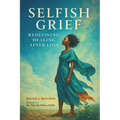 Selfish Grief: Redefining Healing After Loss