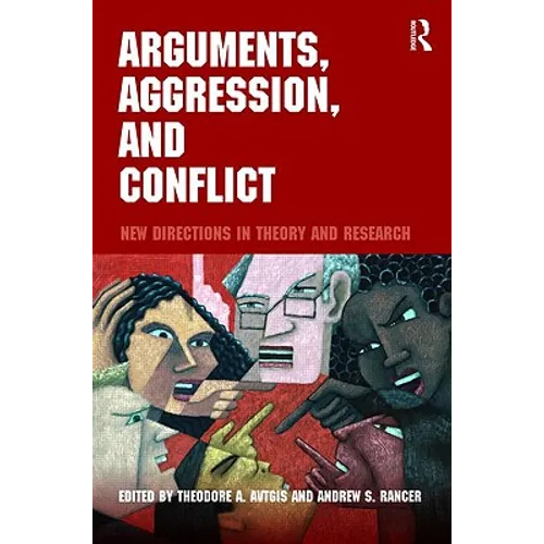Arguments, Aggression, and Conflict: New Directions in Theory and Research