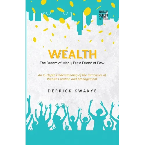 Wealth: The Dream of Many, But a Friend of Few