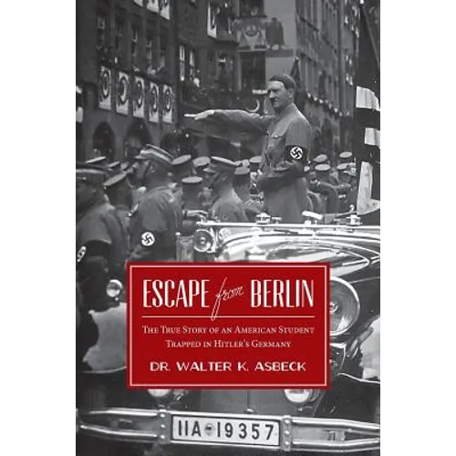 Escape From Berlin: The True Story of an American Student Trapped in Hitler's Germany
