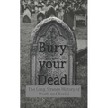 Bury your Dead: The Long, Strange History of Death and Burial