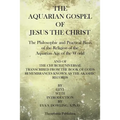 The Aquarian Gospel of Jesus the Christ: The Philosphic and Practical Basis of the Religion of the Aquarian Age of the World