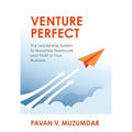 Venture Perfect: The Leadership System to Maximize Teamwork and Profit in Your Business