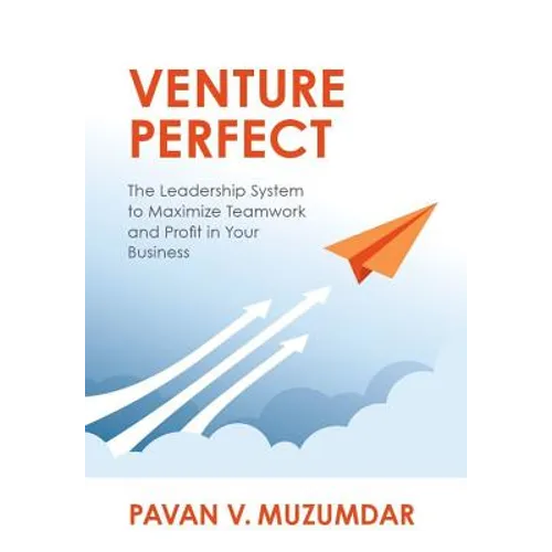 Venture Perfect: The Leadership System to Maximize Teamwork and Profit in Your Business