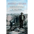 Roosevelt the Explorer: T.R.'s Amazing Adventures as a Naturalist, Conservationist, and Explorer