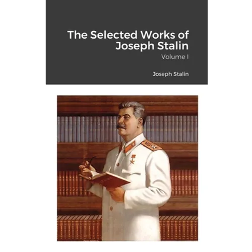 The Selected Works of Joseph Stalin: Volume I