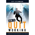 How To Quit Working: A Simple Plan to Leave Your Job for a Life of Freedom