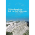 Sixteen Days in the Bob Marshall Wilderness