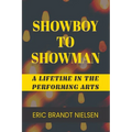 Showboy to Showman: A Lifetime in the Performing Arts