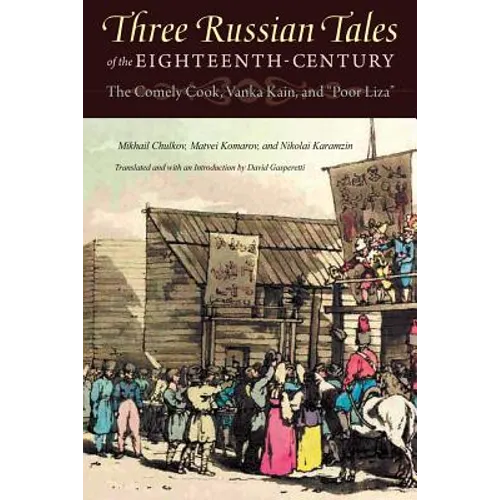 Three Russian Tales of the Eighteenth Century: The Comely Cook, Vanka Kain, and Poor Liza