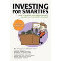 Investing for Smarties: How to Manage Your Own Portfolio and Keep All the Profits Yourself