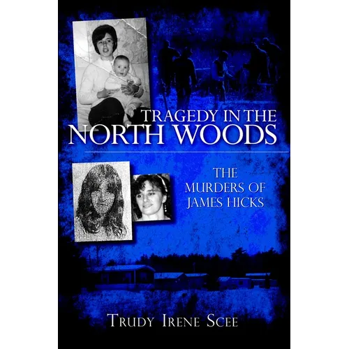 Tragedy in the North Woods: The Murders of James Hicks