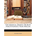 The Medical Digest, Or Busy Practitioner's Vade Mecum ...