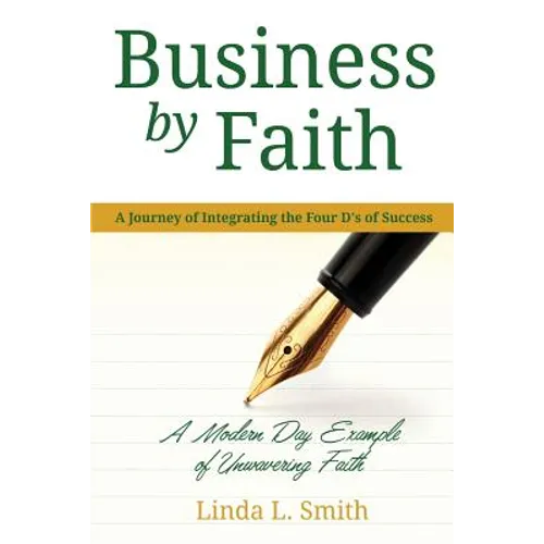Business by Faith Vol. I: A Journey of Integrating the Four D's of Success